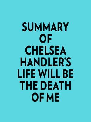 cover image of Summary of Chelsea Handler's Life Will Be the Death of Me